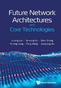 FUTURE NETWORK ARCHITECTURES AND CORE TECHNOLOGIES