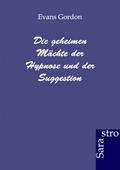 Die geheimen Mächte der Hypnose und der Suggestion