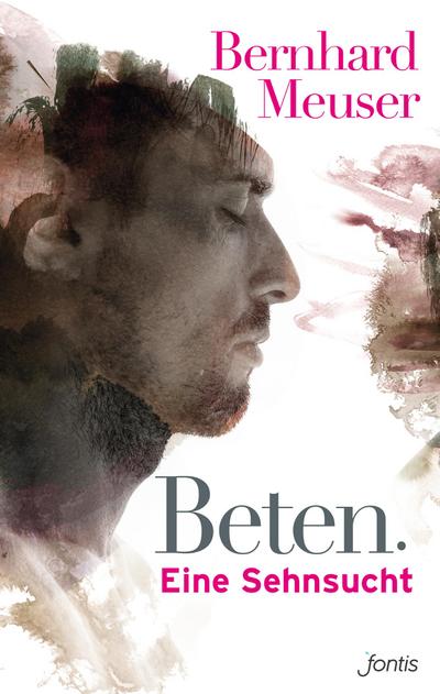 Beten: Eine Sehnsucht