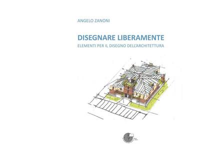 Disegnare liberamente. Elementi per il disegno dell’architettura