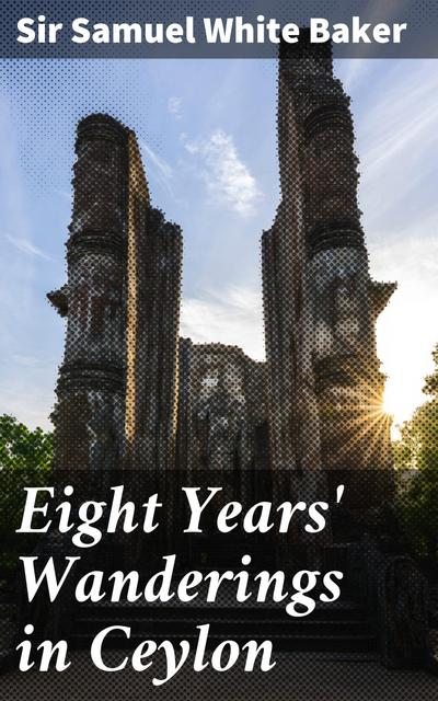 Eight Years’ Wanderings in Ceylon