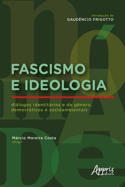 Fascismo e Ideologia: Diálogos Identitários e de Gênero, Democráticos e Socioambientais
