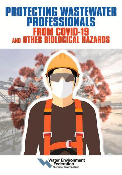 Protecting Wastewater Professionals from Covid-19 and Other Biological Hazards
