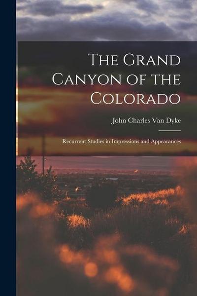 The Grand Canyon of the Colorado: Recurrent Studies in Impressions and Appearances