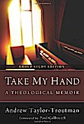 Take My Hand: A Theological Memoir