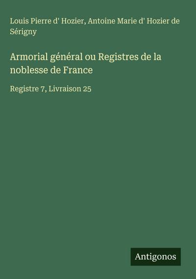 Armorial général ou Registres de la noblesse de France