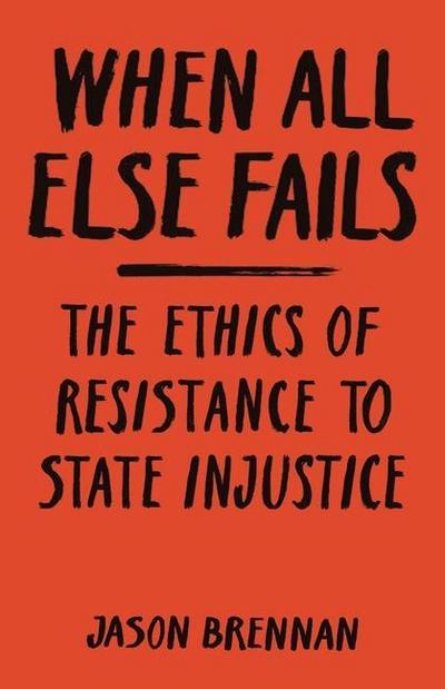 When All Else Fails - The Ethics of Resistance to State Injustice