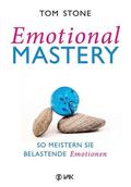 Emotional Mastery - So meistern Sie belastende Emotionen