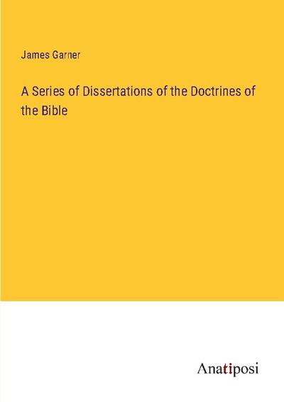 A Series of Dissertations of the Doctrines of the Bible