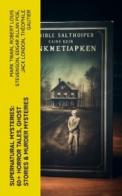 Supernatural Mysteries: 60+ Horror Tales, Ghost Stories & Murder Mysteries