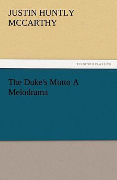 The Duke’s Motto A Melodrama