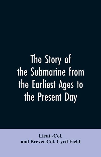The story of the submarine from the earliest ages to the present day