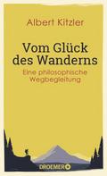 Vom Glück des Wanderns
