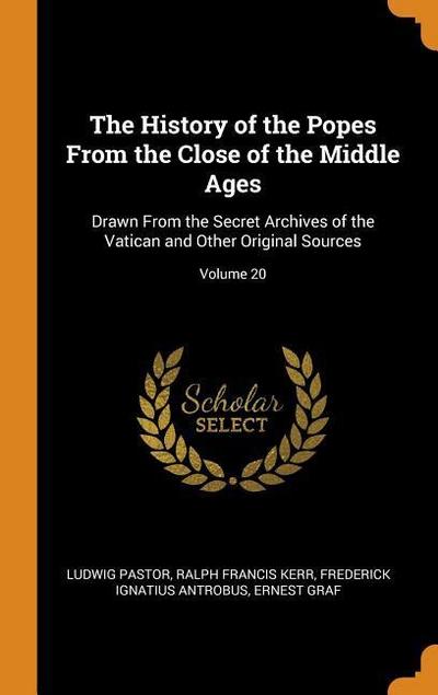The History of the Popes from the Close of the Middle Ages: Drawn from the Secret Archives of the Vatican and Other Original Sources; Volume 20
