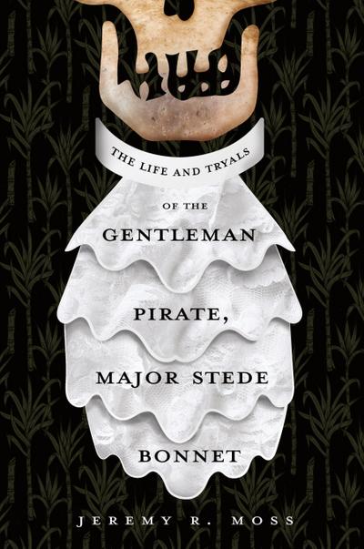 The Life and Tryals of the Gentleman Pirate, Major Stede Bonnet