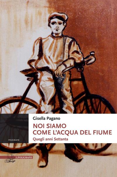 Pagano, G: Noi siamo come l’acqua del fiume. Quegli anni Set