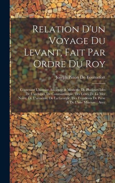Relation D’un Voyage Du Levant, Fait Par Ordre Du Roy