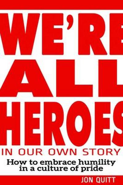 We’re All Heroes in Our Own Story