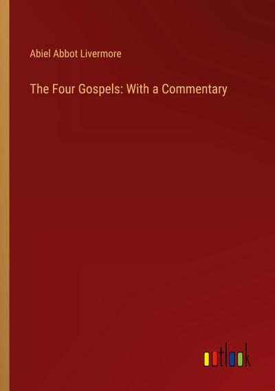 The Four Gospels: With a Commentary