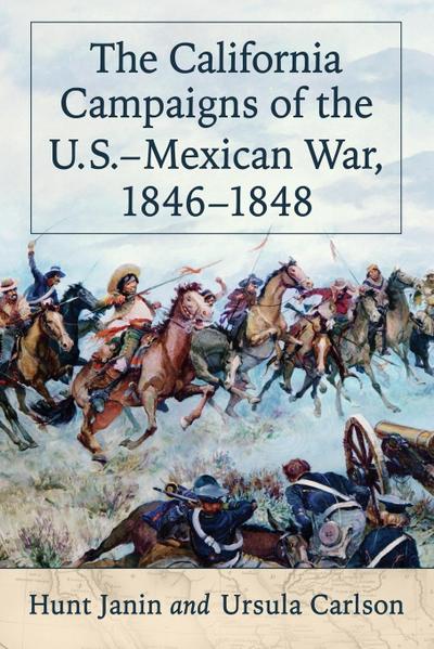 The California Campaigns of the U.S.-Mexican War, 1846-1848