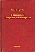 Z przeszlosci. Fragmenty dramatyczne