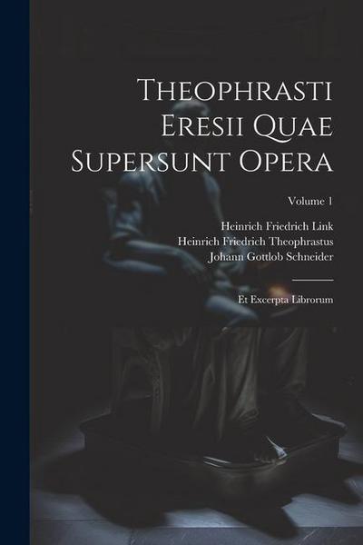 Theophrasti Eresii Quae Supersunt Opera: Et Excerpta Librorum; Volume 1
