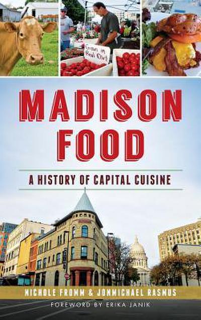 Madison Food: A History of Capital Cuisine