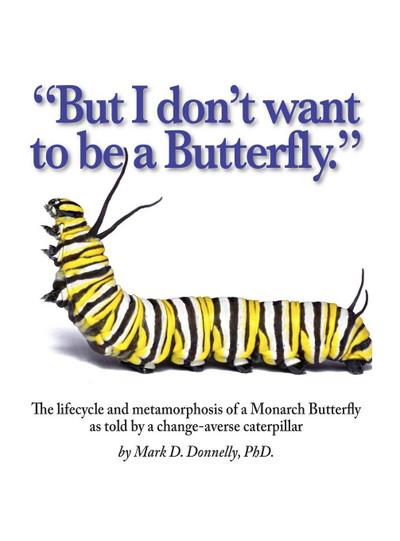 But I don’t want to be a butterfly