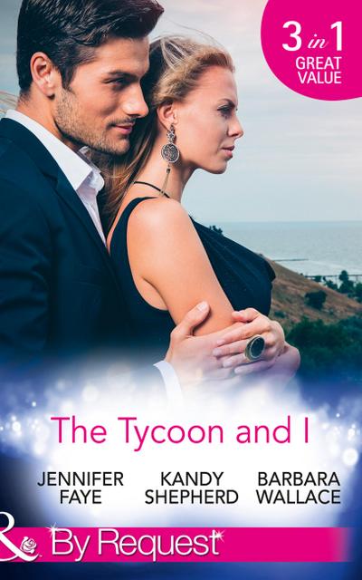 The Tycoon And I: Safe in the Tycoon’s Arms / The Tycoon and the Wedding Planner / Swept Away by the Tycoon (Mills & Boon By Request)