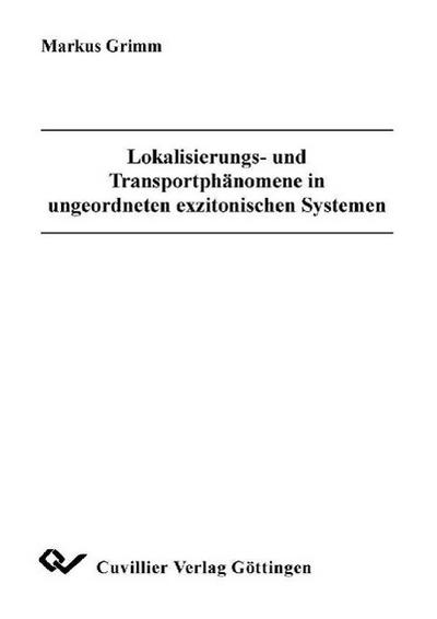 Lokalisierungs- und Transportphänomene in ungeordneten exzitonischen Systemen - Markus Grimm