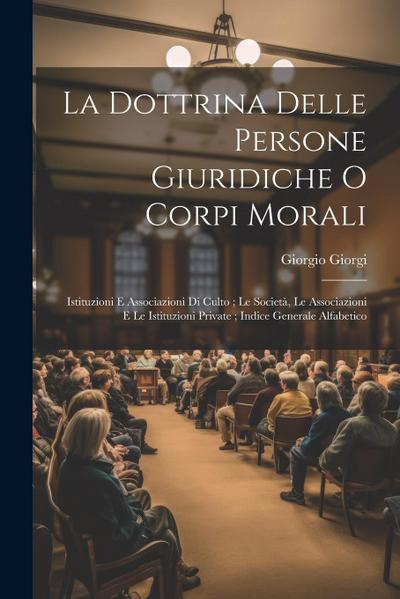 La Dottrina Delle Persone Giuridiche O Corpi Morali: Istituzioni E Associazioni Di Culto; Le Società, Le Associazioni E Le Istituzioni Private; Indice