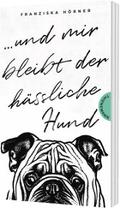 Und mir bleibt der hässliche Hund | Taschenbuch