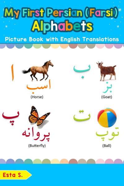 My First Persian (Farsi) Alphabets Picture Book with English Translations (Teach & Learn Basic Persian (Farsi) words for Children, #1)