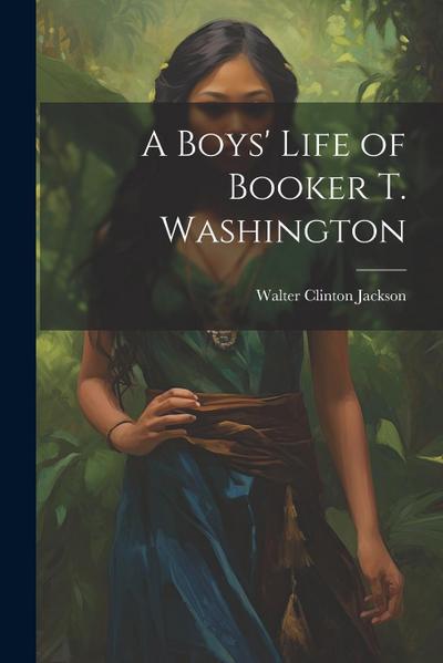 A Boys’ Life of Booker T. Washington