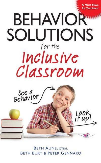 Behavior Solutions for the Inclusive Classroom: A Handy Reference Guide That Explains Behaviors Associated with Autism, Asperger’s, Adhd, Sensory Proc