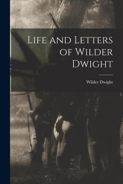 Life and Letters of Wilder Dwight