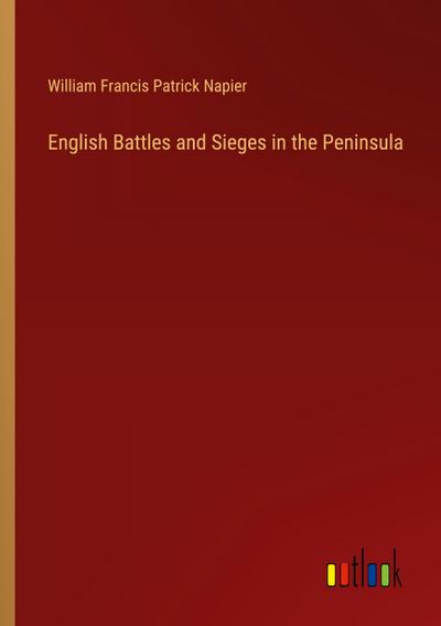 English Battles and Sieges in the Peninsula