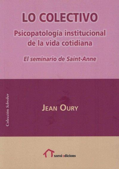 Lo Colectivo : psicopatología institucional de la vida cotidiana : el Seminario de Sainte-Anne