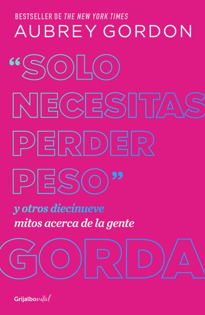 Solo Necesitas Perder Peso Y Otros Diecinueve Mitos Acerca de la Gente Gorda / Y Ou Just Need to Lose Weight