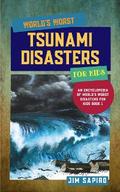 World’s Worst Tsunami Disasters for Kids (An Encyclopedia of World’s Worst Disasters for Kids Book 1)