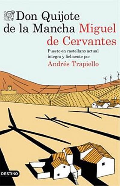 Don Quijote de la Mancha : Puesto en castellano actual íntegra y fielmente por Andrés Trapiello