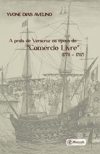 A prata de Veracruz na época do "Comércio Livre"  (1778 – 1787)