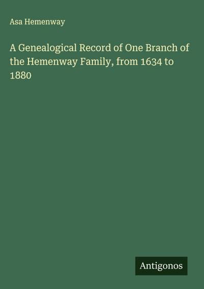 A Genealogical Record of One Branch of the Hemenway Family, from 1634 to 1880