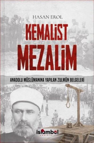 Kemalist Mezalim - Anadolu Müslümanina Yapilan Zulmün Belgeleri