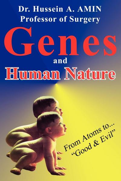 Genes and Human Nature . from Atoms to Good & Evil
