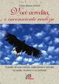 Você acredita, o inconsciente realiza