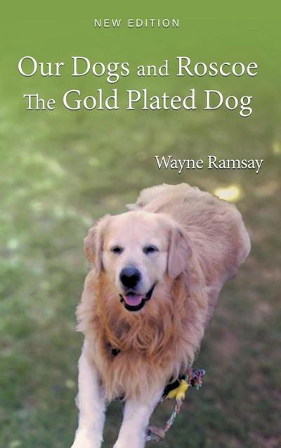 Our Dogs and Roscoe The Gold Plated Dog