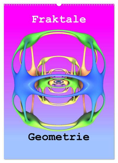 Fraktale Geometrie (Wandkalender 2024 DIN A2 hoch), CALVENDO Monatskalender