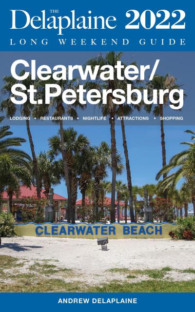 Clearwater / St. Petersburg - The Delaplaine 2022 Long Weekend Guide (Long Weekend Guides)