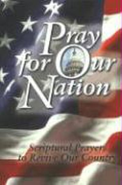 Pray for Our Nation: Scriptural Prayers to Revive Our Country